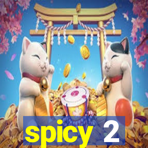 spicy 2